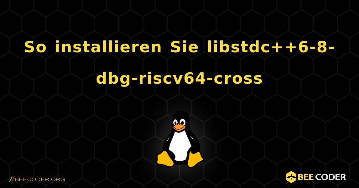 So installieren Sie libstdc++6-8-dbg-riscv64-cross . Linux