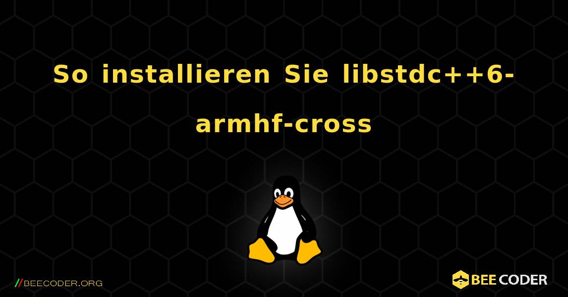 So installieren Sie libstdc++6-armhf-cross . Linux