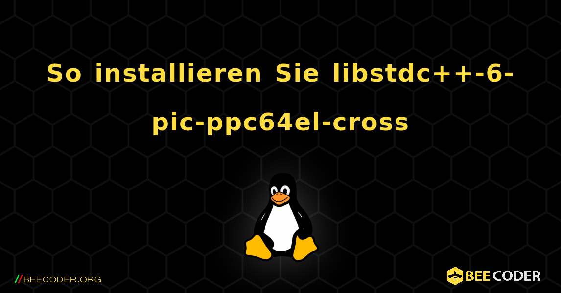 So installieren Sie libstdc++-6-pic-ppc64el-cross . Linux