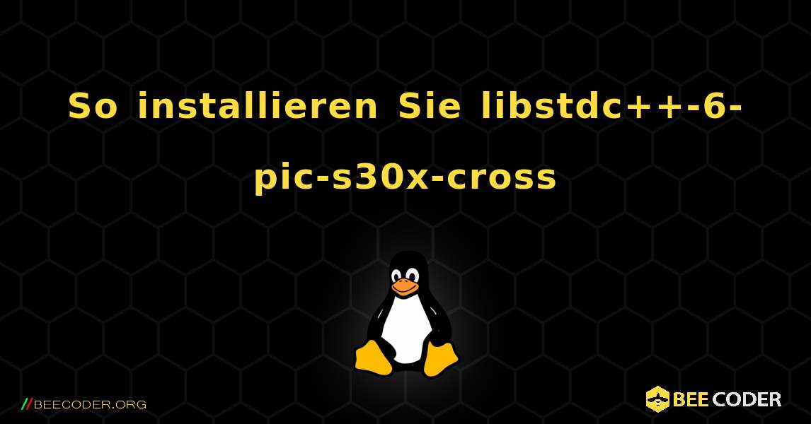 So installieren Sie libstdc++-6-pic-s30x-cross . Linux