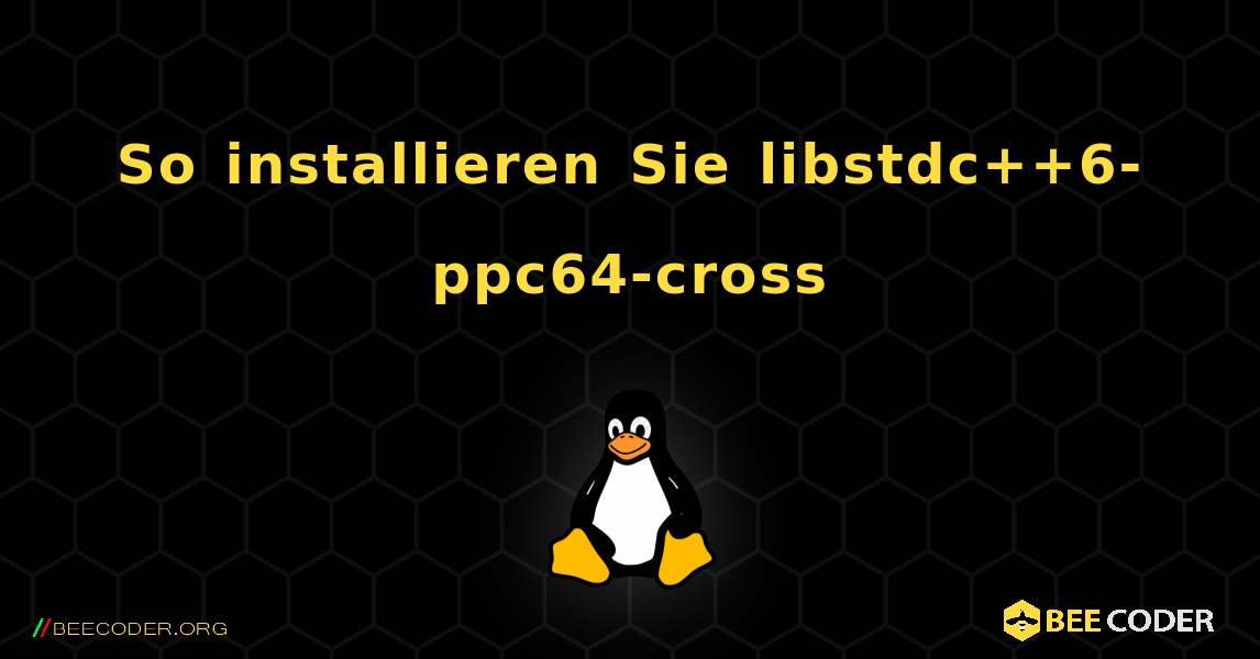 So installieren Sie libstdc++6-ppc64-cross . Linux