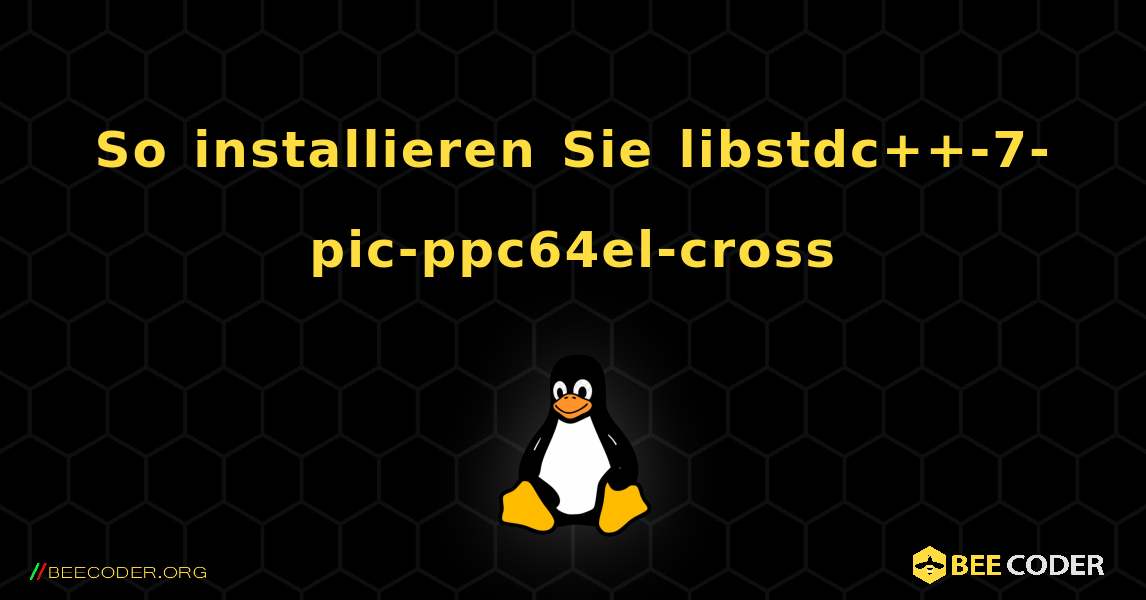 So installieren Sie libstdc++-7-pic-ppc64el-cross . Linux