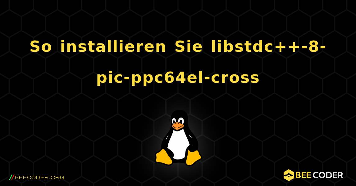 So installieren Sie libstdc++-8-pic-ppc64el-cross . Linux