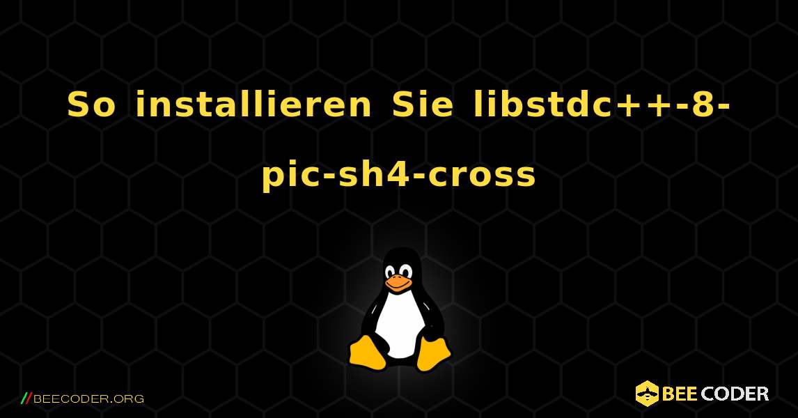 So installieren Sie libstdc++-8-pic-sh4-cross . Linux