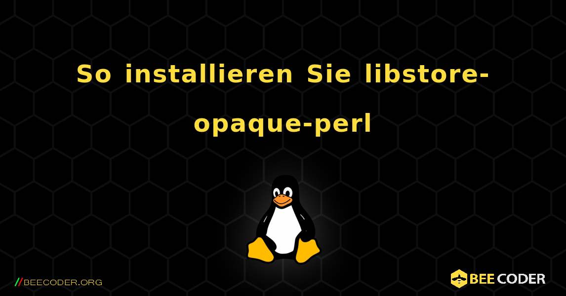 So installieren Sie libstore-opaque-perl . Linux