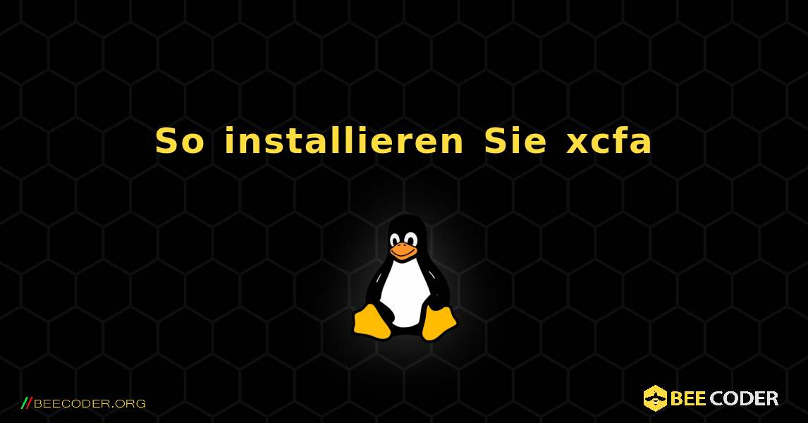 So installieren Sie xcfa . Linux