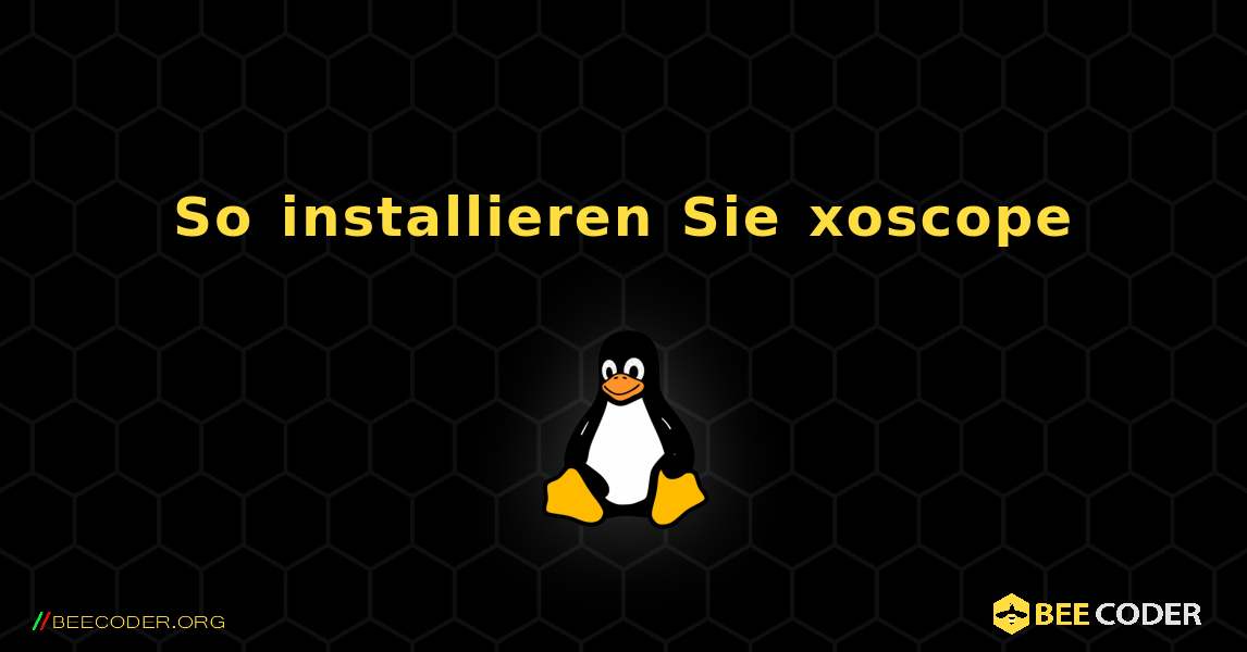 So installieren Sie xoscope . Linux