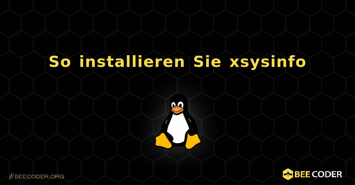 So installieren Sie xsysinfo . Linux