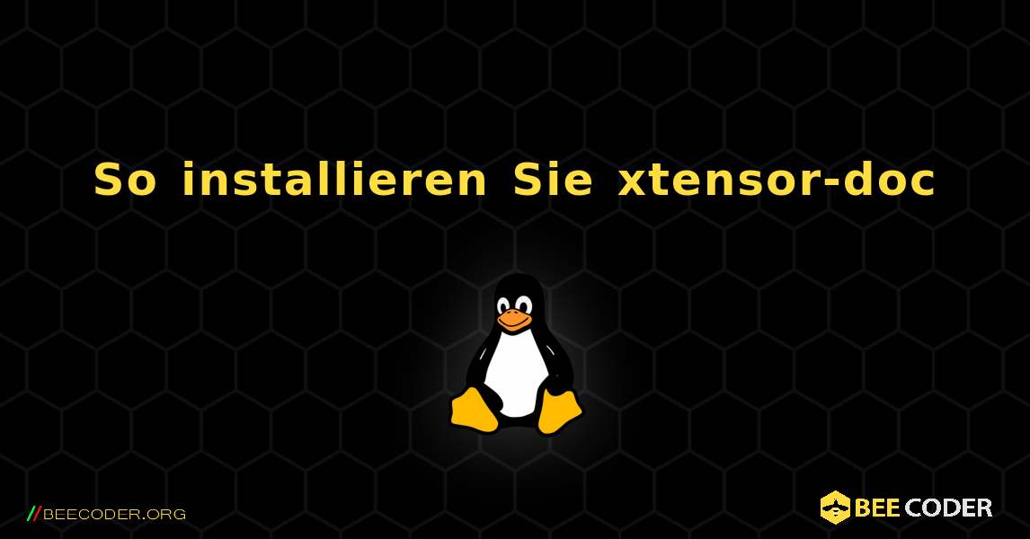 So installieren Sie xtensor-doc . Linux