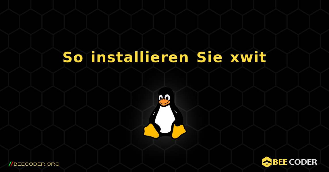 So installieren Sie xwit . Linux
