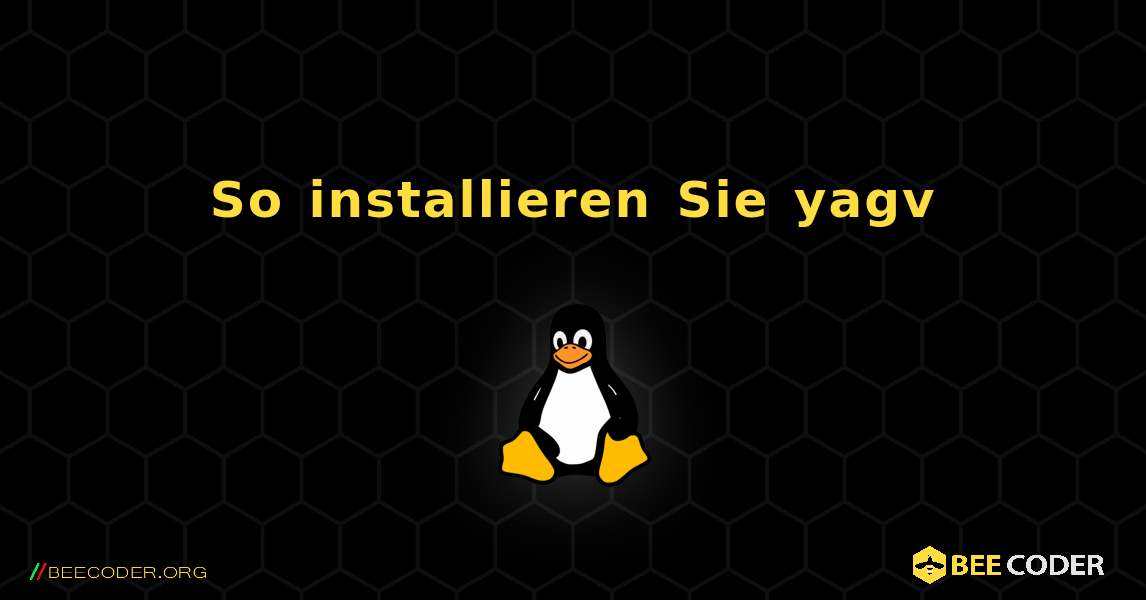 So installieren Sie yagv . Linux