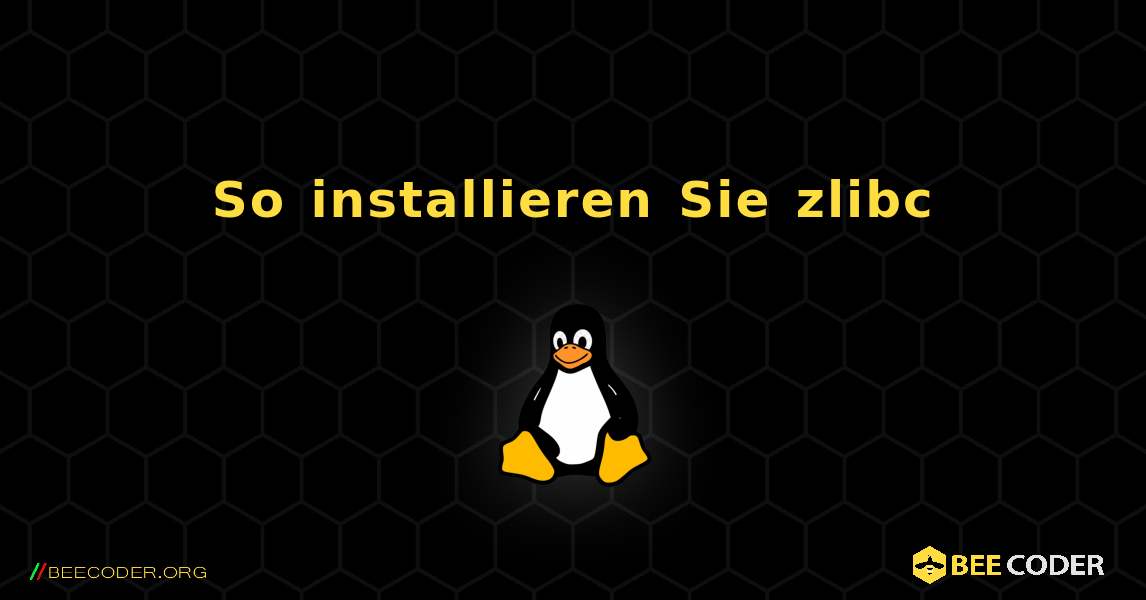So installieren Sie zlibc . Linux