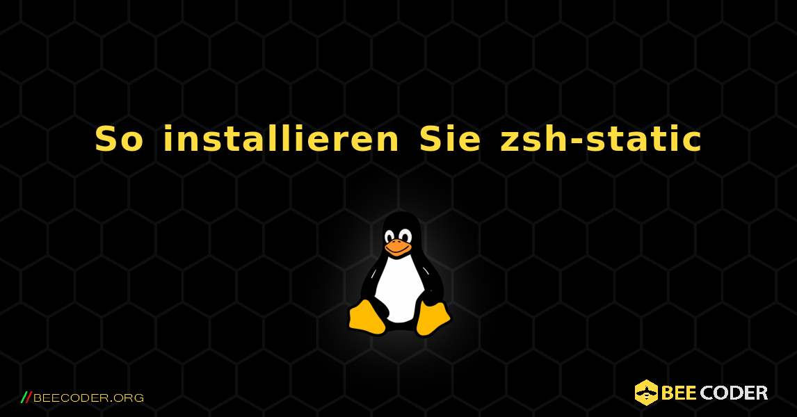 So installieren Sie zsh-static . Linux