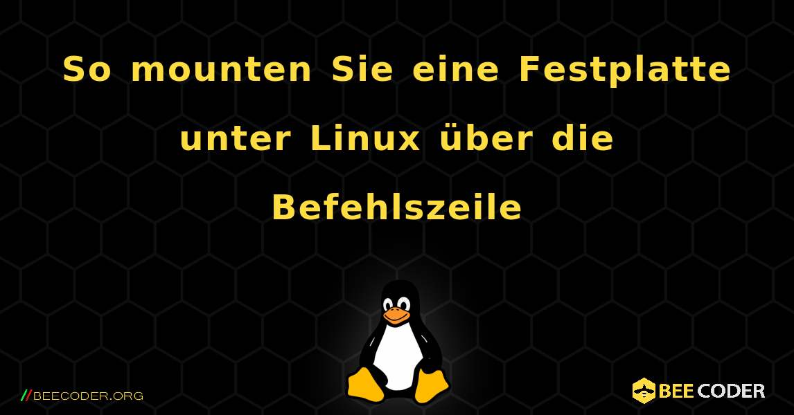 So mounten Sie eine Festplatte unter Linux über die Befehlszeile. Linux