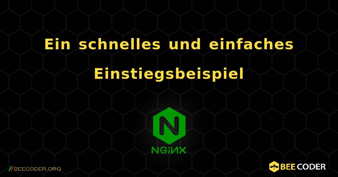 Ein schnelles und einfaches Einstiegsbeispiel. NGINX