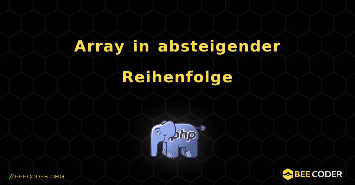 Array in absteigender Reihenfolge. PHP