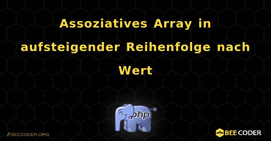 Assoziatives Array in aufsteigender Reihenfolge nach Wert. PHP