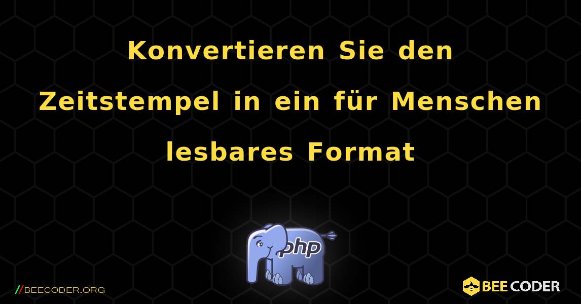 Konvertieren Sie den Zeitstempel in ein für Menschen lesbares Format. PHP