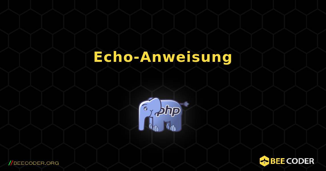 Echo-Anweisung. PHP