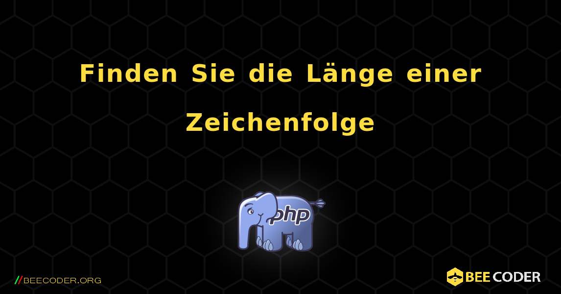 Finden Sie die Länge einer Zeichenfolge. PHP