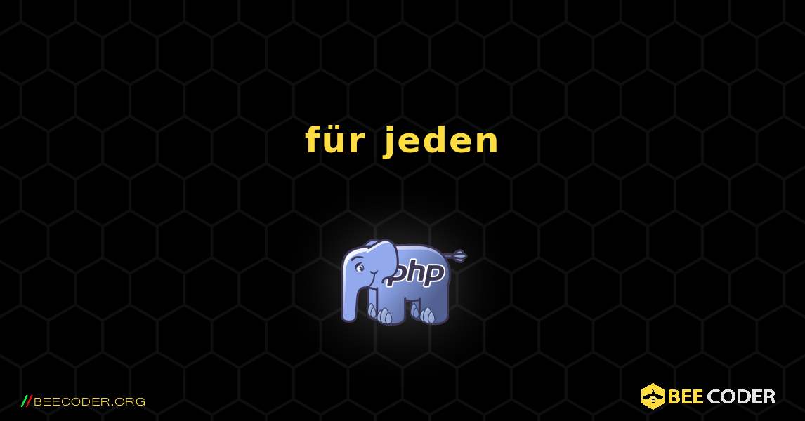 für jeden. PHP