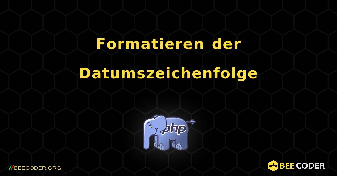 Formatieren der Datumszeichenfolge. PHP