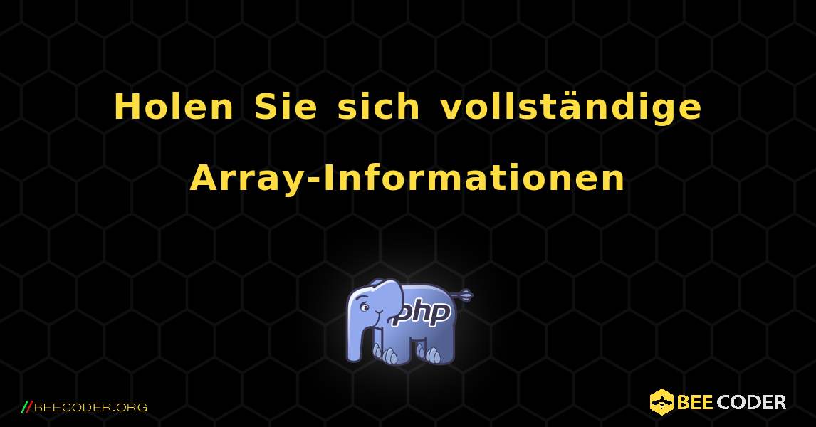 Holen Sie sich vollständige Array-Informationen. PHP