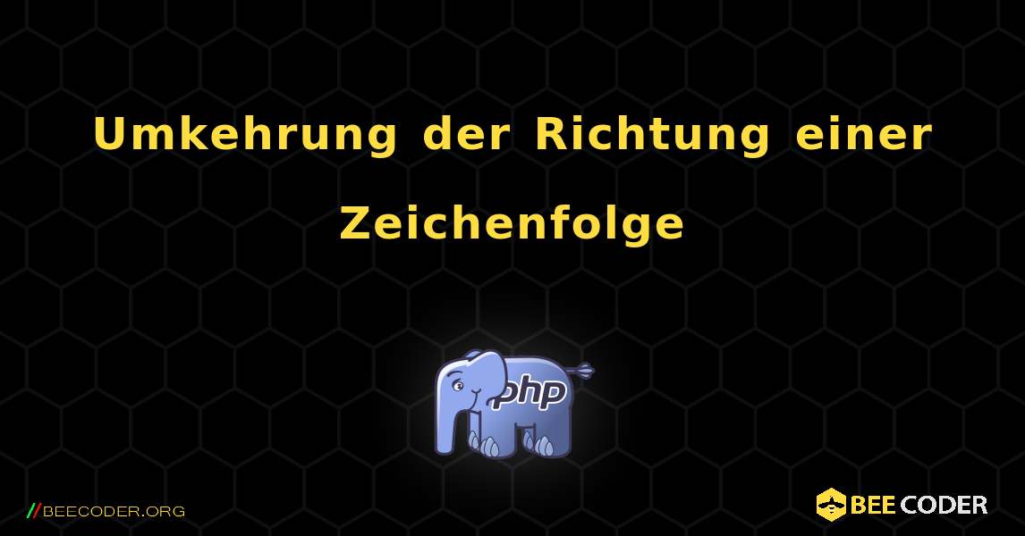 Umkehrung der Richtung einer Zeichenfolge. PHP