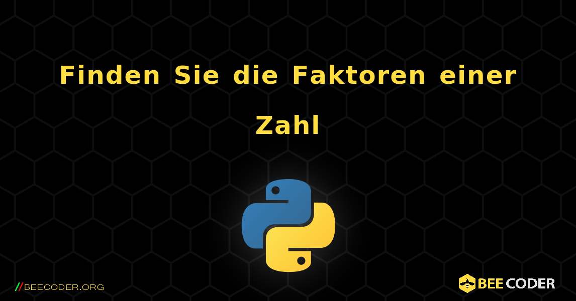 Finden Sie die Faktoren einer Zahl. Python