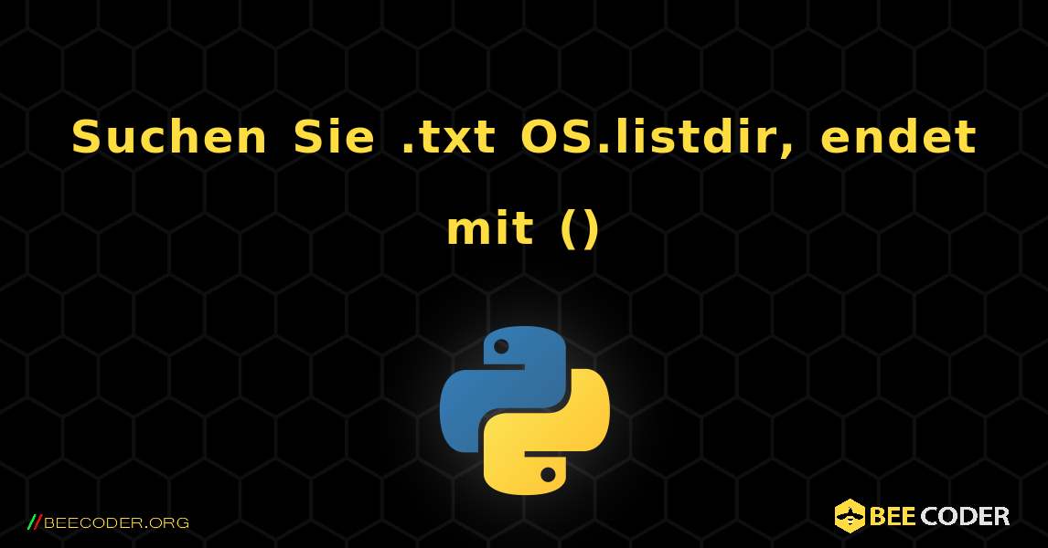 Suchen Sie .txt OS.listdir, endet mit (). Python