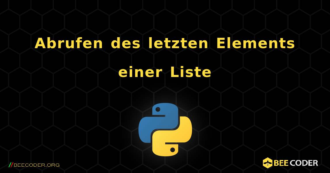 Abrufen des letzten Elements einer Liste. Python