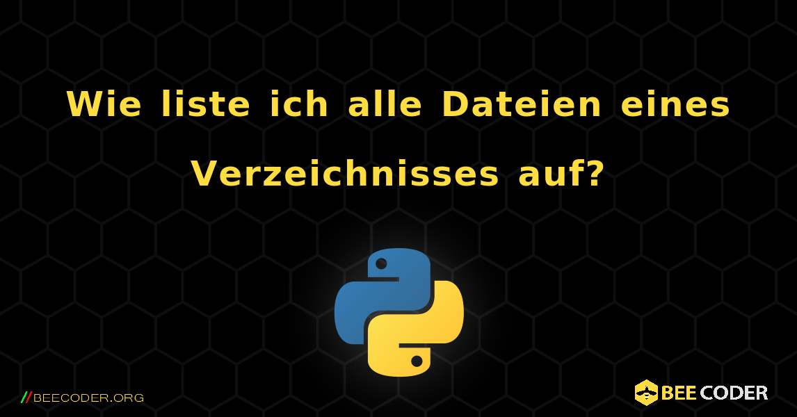 Wie liste ich alle Dateien eines Verzeichnisses auf?. Python