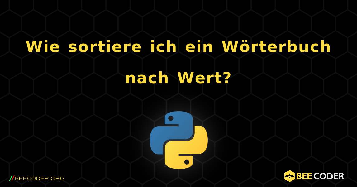 Wie sortiere ich ein Wörterbuch nach Wert?. Python