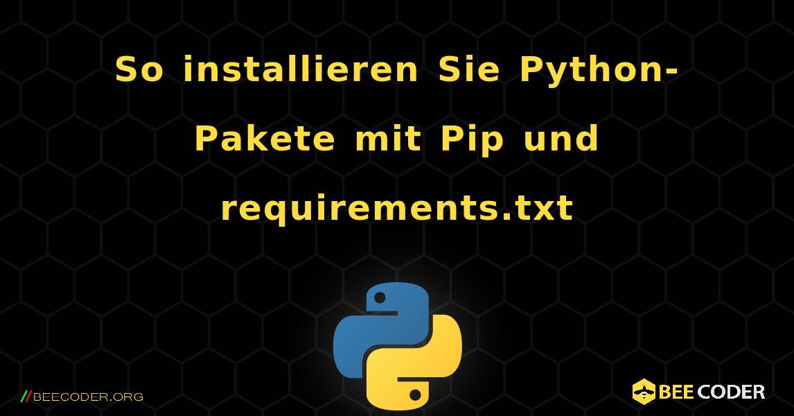 So installieren Sie Python-Pakete mit Pip und requirements.txt. Python