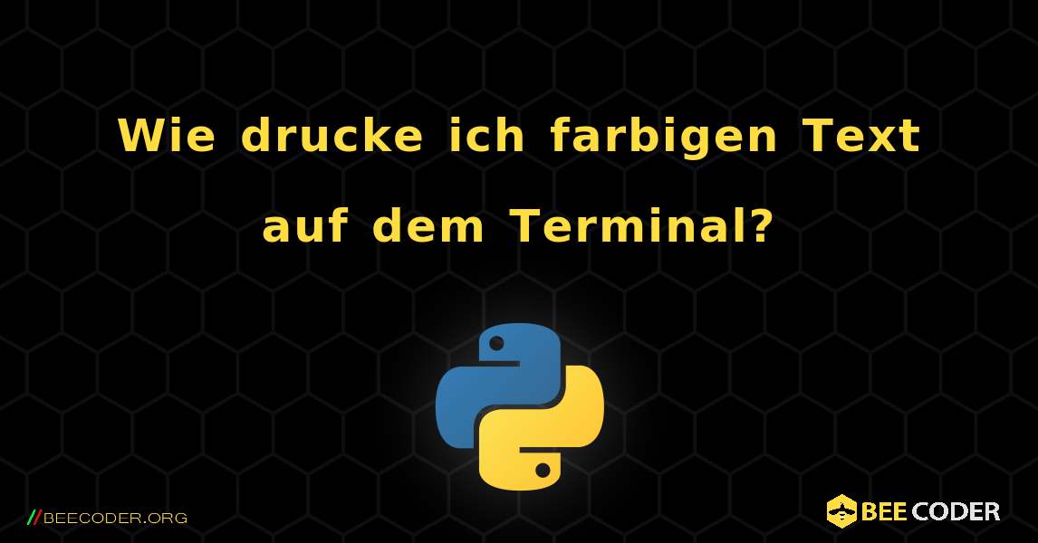 Wie drucke ich farbigen Text auf dem Terminal?. Python