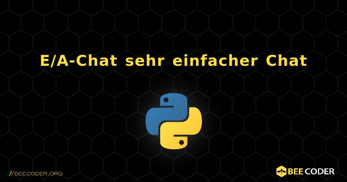 E/A-Chat sehr einfacher Chat. Python