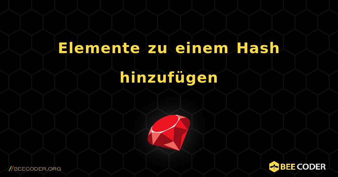 Elemente zu einem Hash hinzufügen. Ruby