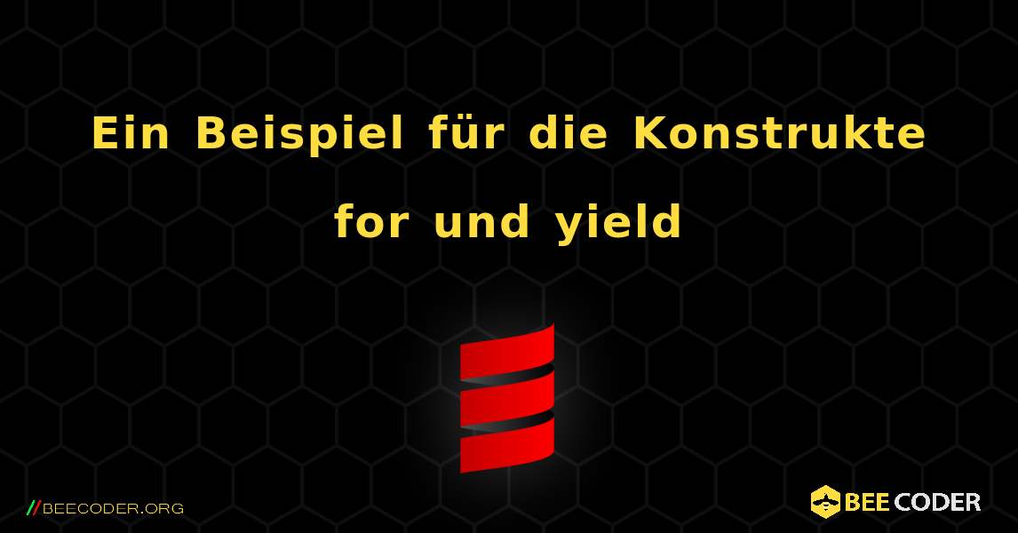 Ein Beispiel für die Konstrukte for und yield. Scala