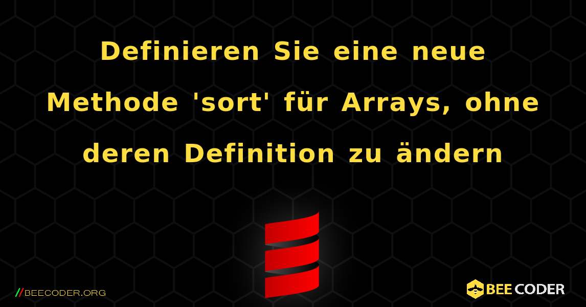 Definieren Sie eine neue Methode 'sort' für Arrays, ohne deren Definition zu ändern. Scala