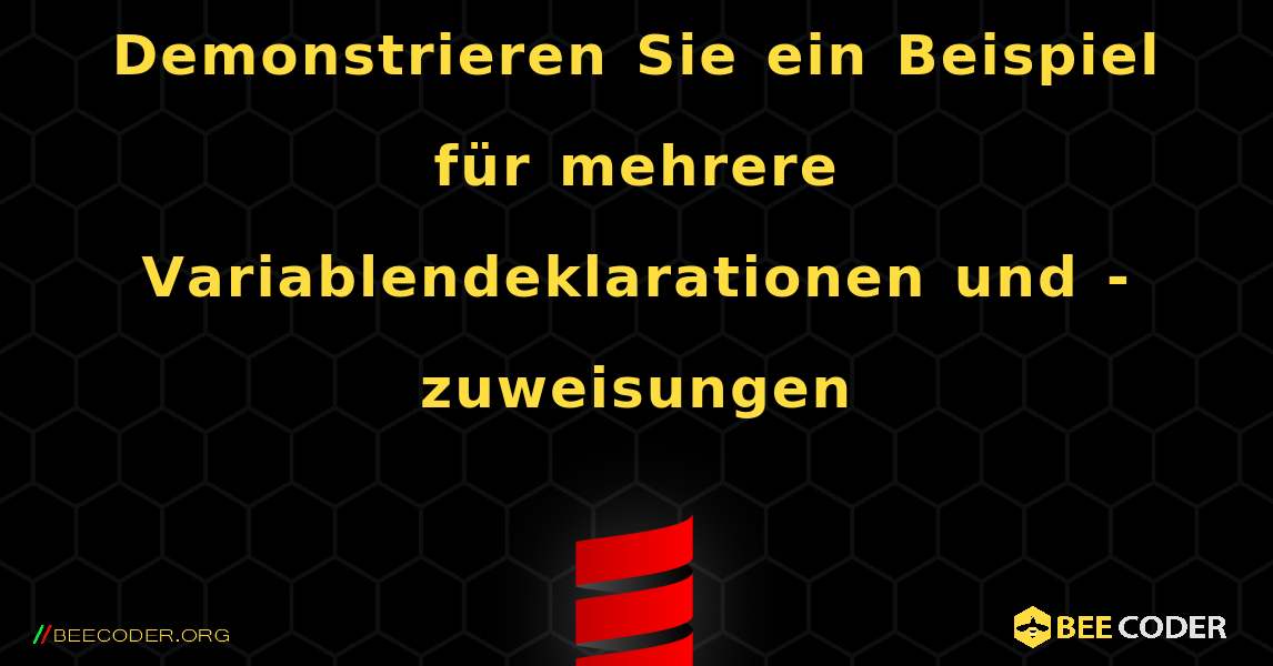 Demonstrieren Sie ein Beispiel für mehrere Variablendeklarationen und -zuweisungen. Scala