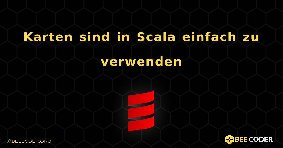 Karten sind in Scala einfach zu verwenden. Scala