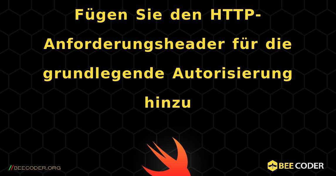 Fügen Sie den HTTP-Anforderungsheader für die grundlegende Autorisierung hinzu. Swift