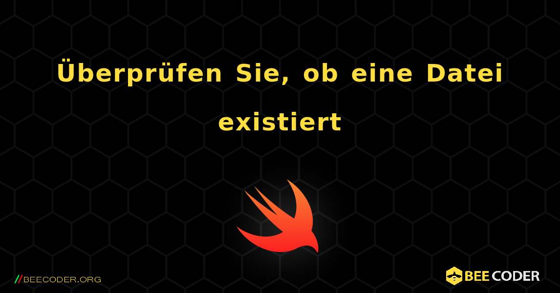 Überprüfen Sie, ob eine Datei existiert. Swift