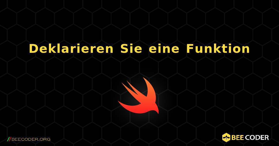 Deklarieren Sie eine Funktion. Swift