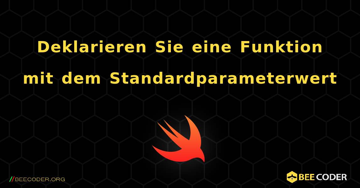 Deklarieren Sie eine Funktion mit dem Standardparameterwert. Swift