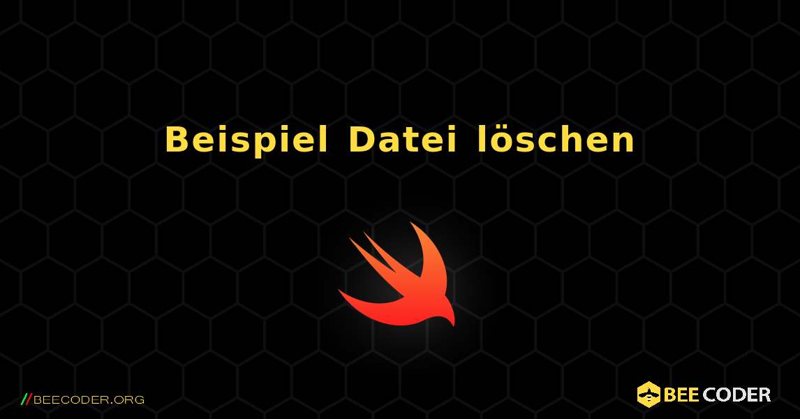 Beispiel Datei löschen. Swift