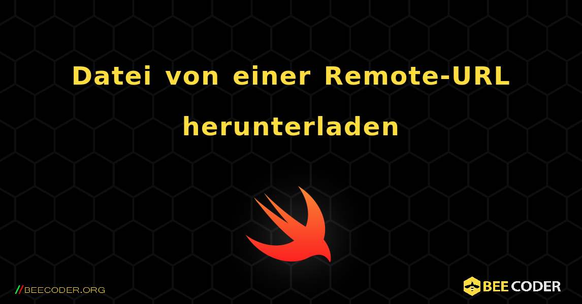 Datei von einer Remote-URL herunterladen. Swift