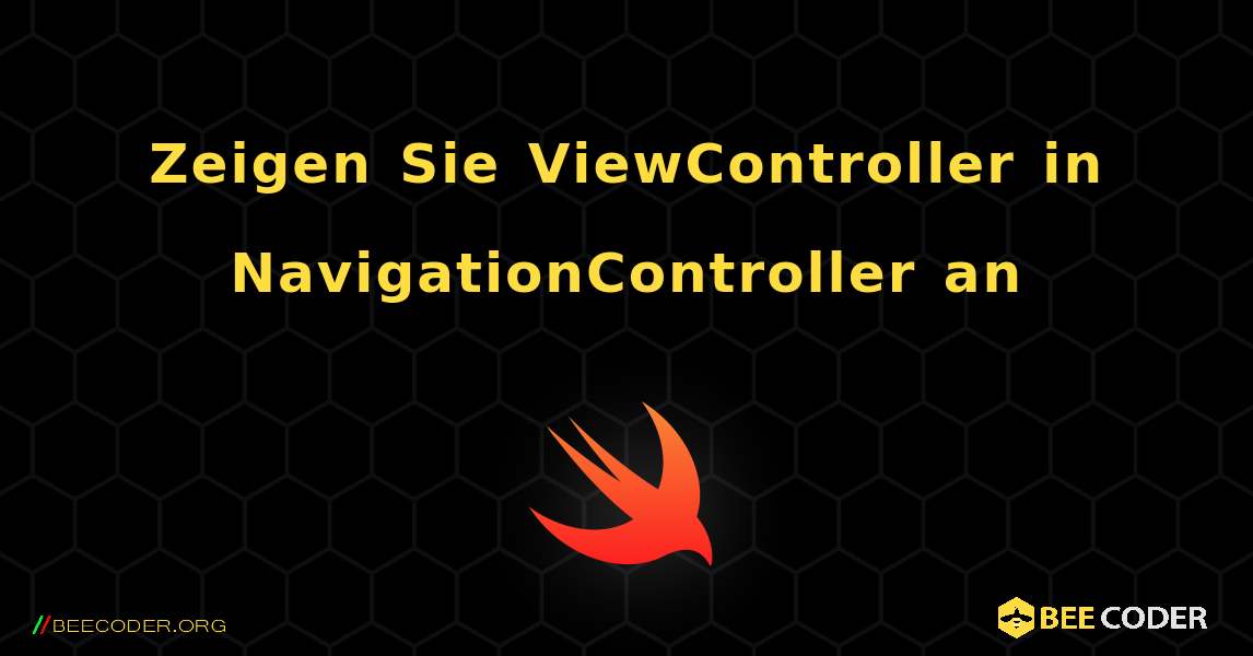 Zeigen Sie ViewController in NavigationController an. Swift