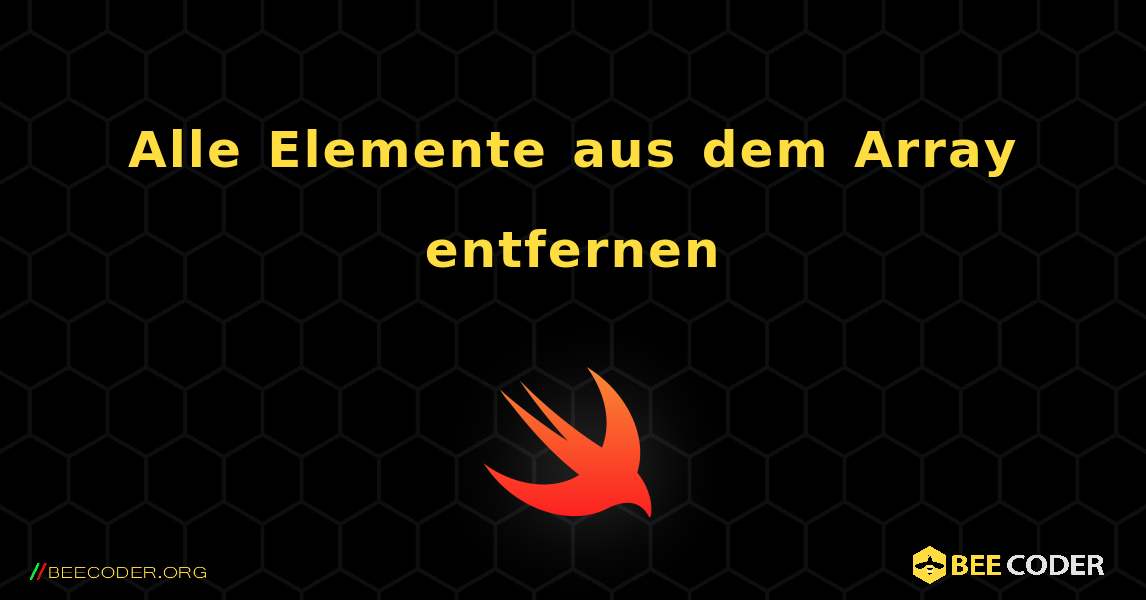 Alle Elemente aus dem Array entfernen. Swift