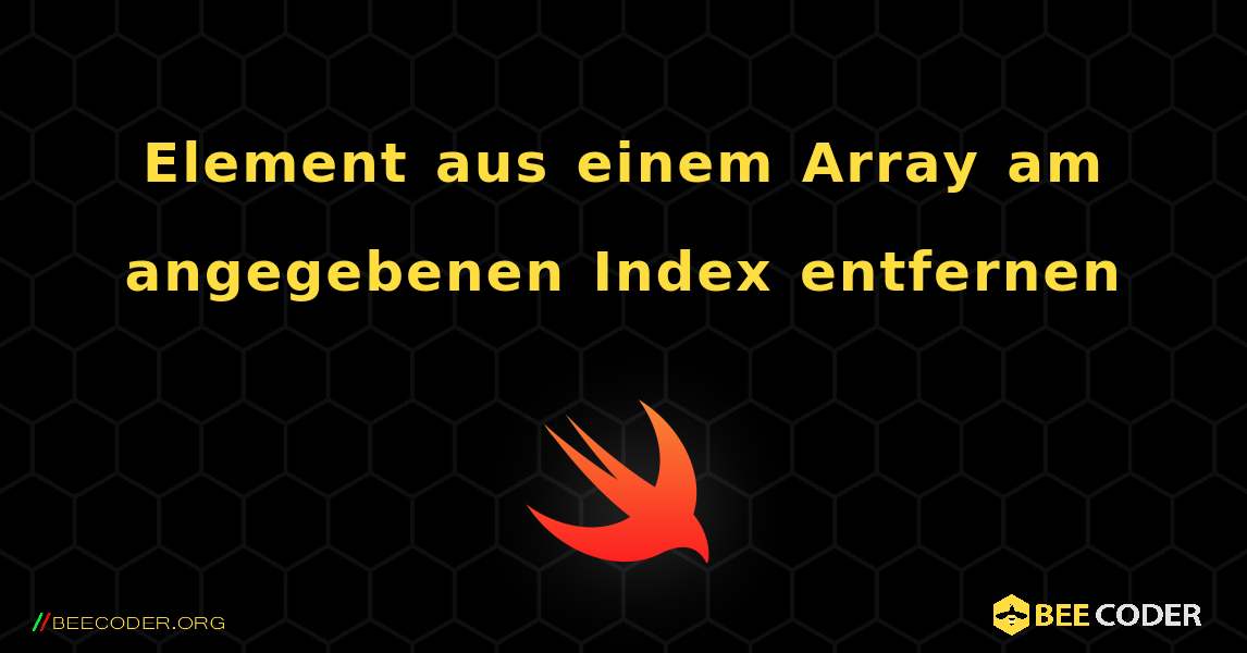 Element aus einem Array am angegebenen Index entfernen. Swift